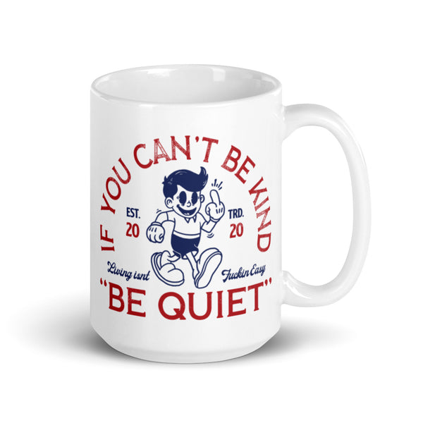 If You Can't Be Kind mug