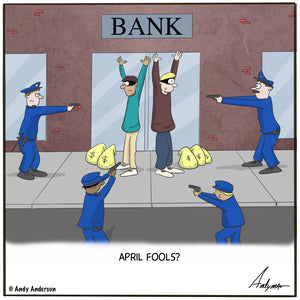 April fools robbery cartoon by Andy Anderson