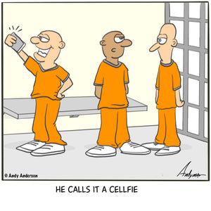 Cartoon about a prisoner taking a cellfie (spelled c-e-l-l-f-i-e) by Andy Anderson