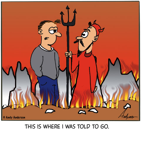 Cartoon about a guy in Hell saying his wife told him to go here by Andy Anderson