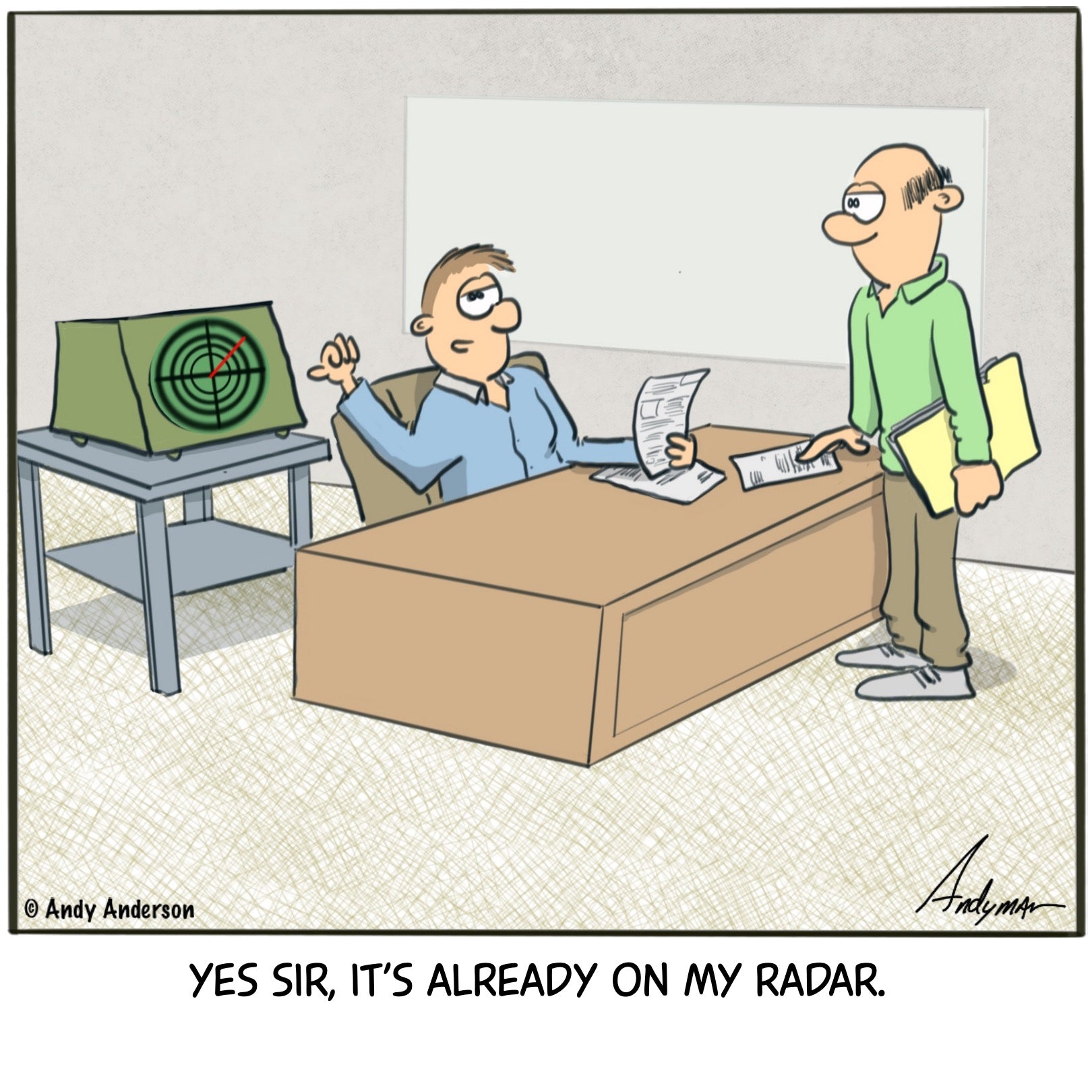 Cartoon about an employee telling his boss that it's already on his radar 