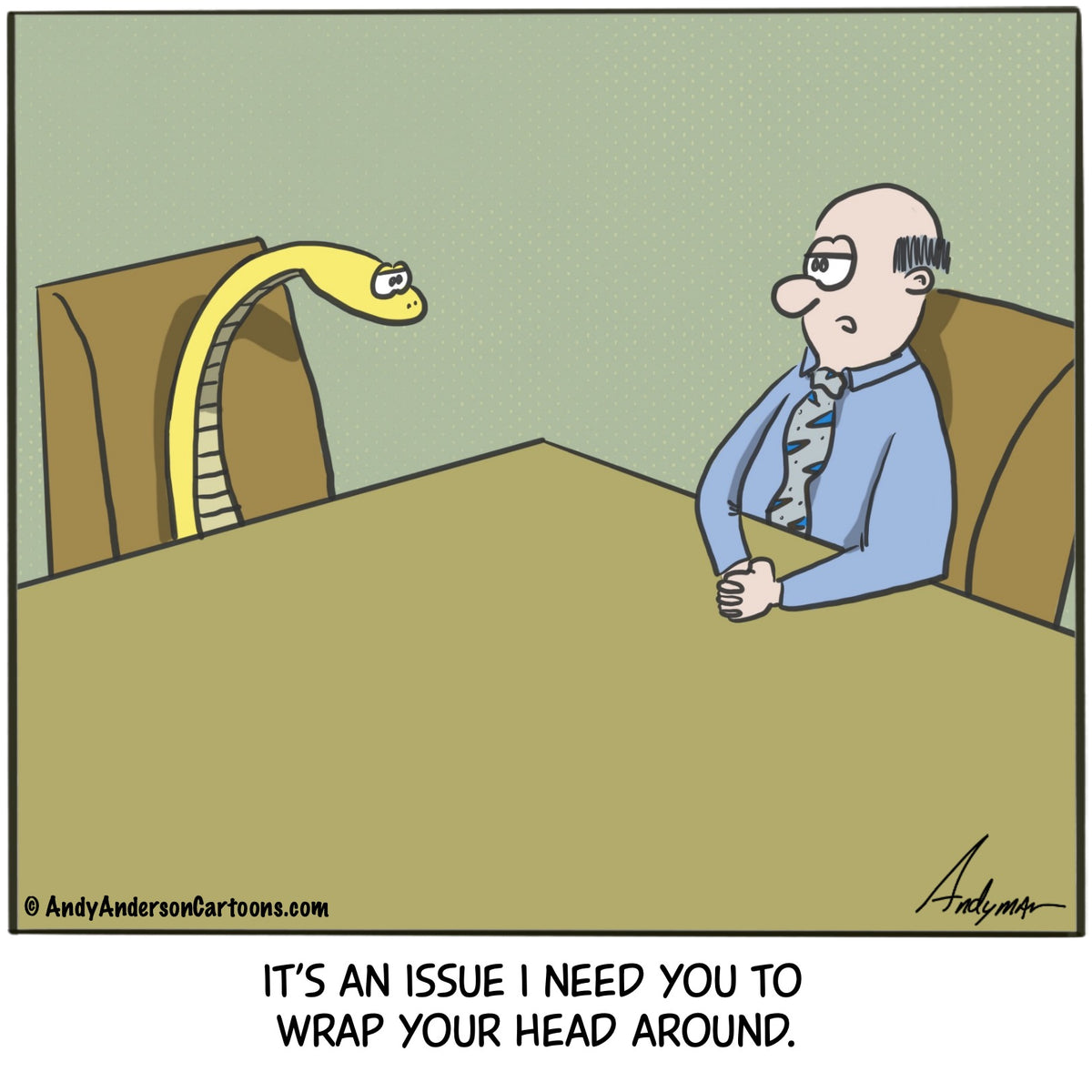 Cartoon/Meme about wrapping your head around an issue Andy Anderson