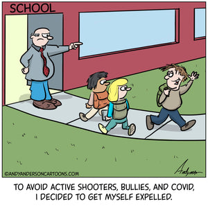 Cartoon about getting expelled from school to avoid bullies, COVID and getting shot by Andy Anderson
