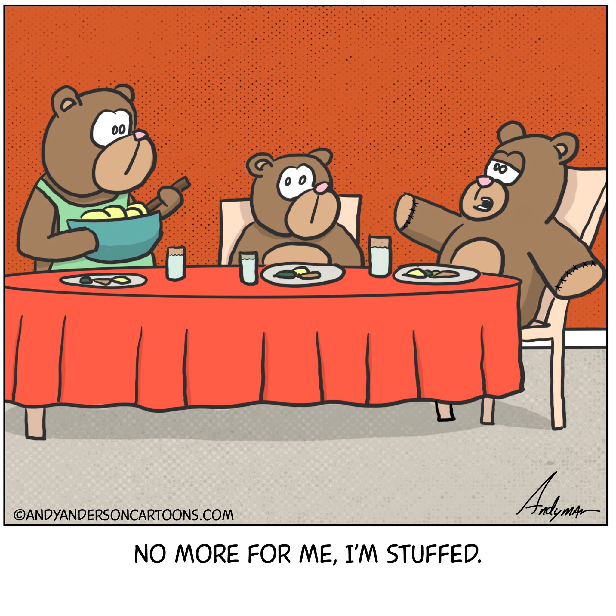 Funny cartoon about a stuffed Teddy bear sitting at the dinner table saying "no more for me I'm stuffed"